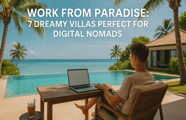 Work From Paradise: 7 Dreamy Villas Perfect for Digital Nomads